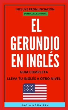Paperback El Gerundio En Inglés: Guia completa para aprender todo sobre el gerundio EN INGLÉS [Spanish] Book