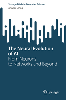 Paperback The Neural Evolution of AI: From Neurons to Networks and Beyond Book