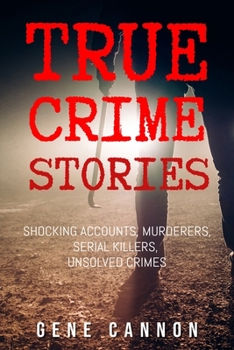 Paperback True Crime Stories: Shocking Accounts, Murderers, Serial Killers, Unsolved Crimes Book