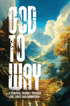 Paperback Way to God: A Spiritual Journey Through Love, Light, And Submission Book