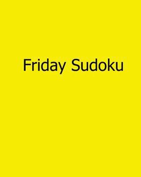 Paperback Friday Sudoku: 80 Easy to Read, Large Print Sudoku Puzzles [Large Print] Book