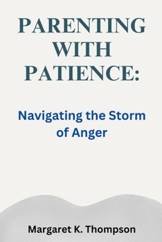 Parenting with Patience: Navigating the Storm of Anger