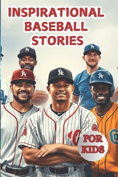 Paperback Most Inspirational Baseball Stories For Kids: 20 Unbelievable True Tales With Lessons In Courage and Mental Toughness For Young Baseball Players and L Book