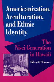 Paperback Americanization, Acculturation, and Ethnic Identity: The Nisei Generation in Hawaii Book