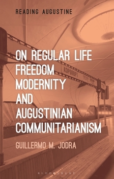 Hardcover On Regular Life, Freedom, Modernity, and Augustinian Communitarianism Book