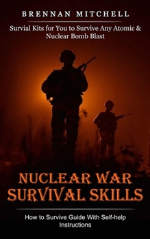 Nuclear War Survival Skills: How to Survive Guide With Self-help Instructions