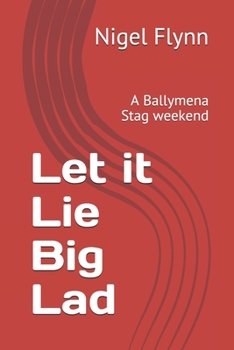 Paperback Let it Lie Big Lad: A Ballymena Stag weekend Book