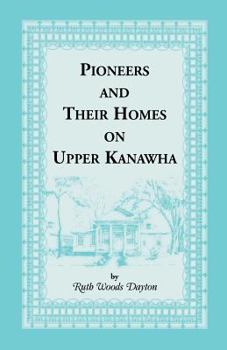 Paperback Pioneers and Their Homes on Upper Kanawha [West Virginia] Book