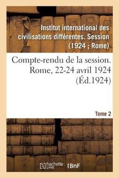Paperback Compte-Rendu de la Session. Rome, 22-24 Avril 1924. Tome 2 [French] Book