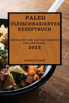 Paperback Paleo Fleischbasiertes Rezeptbuch 2022: Köstliche Und Saftige Rezepte Für Anfänger [German] Book