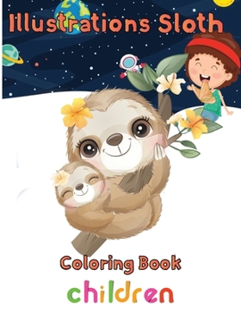 Paperback illustrations Sloth Coloring book children: 8.5''x11''/ Sloth Coloring book