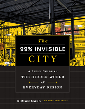 Hardcover The 99% Invisible City: A Field Guide to the Hidden World of Everyday Design Book