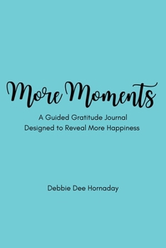 Paperback More Moments: A Guided Gratitude Journal Designed to Reveal More Happiness Book