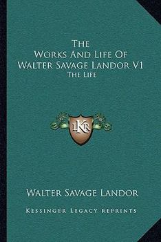 Paperback The Works And Life Of Walter Savage Landor V1: The Life Book