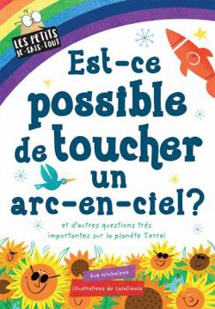 Les Petits Je-Sais-Tout: Est-Ce Possible de Toucher Un Arc-En-Ciel?
