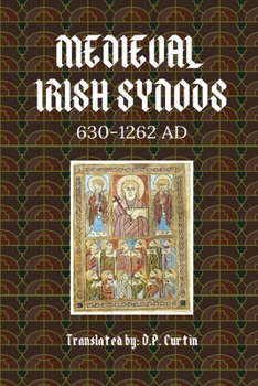 Medieval Irish Synods: 630-1262 Ad: 630-12