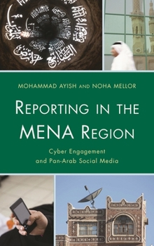 Hardcover Reporting in the Mena Region: Cyber Engagement and Pan-Arab Social Media Book
