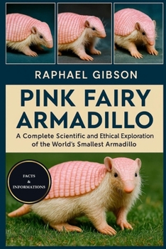 PINK FAIRY ARMADILLO: A Complete Scientific and Ethical Exploration of the World’s Smallest Armadillo