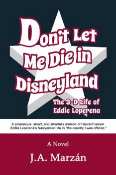 Paperback Don't Let Me Die in Disneyland: The 3-D Life of Eddie Loperena Book