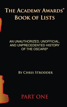 Hardcover The Academy Awards Book of Lists (hardback): An Unauthorized, Unofficial, and Unprecedented History of the Oscars Part One Book