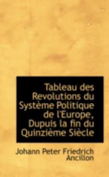 Paperback Tableau Des Revolutions Du Systeme Politique de L'Europe, Dupuis La Fin Du Quinzieme Siecle Book