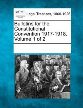 Paperback Bulletins for the Constitutional Convention 1917-1918. Volume 1 of 2 Book