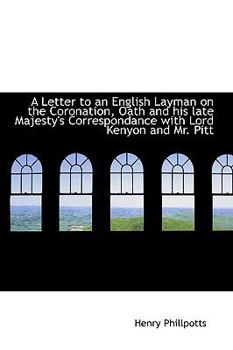 Paperback A Letter to an English Layman on the Coronation, Oath and His Late Majesty's Correspondance with Lor Book