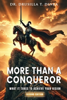MORE THAN A CONQUEROR: What it Takes to Achieve Your Vision
