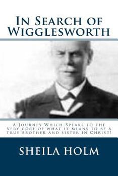 Paperback In Search of Wigglesworth: A Journey Which Speaks To The Very Core... Book