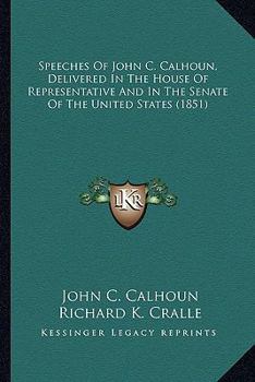 Speeches Of John C. Calhoun, Delivered In The House Of Representative And In The Senate Of The United States