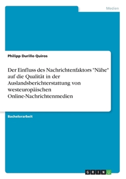 Paperback Der Einfluss des Nachrichtenfaktors "Nähe" auf die Qualität in der Auslandsberichterstattung von westeuropäischen Online-Nachrichtenmedien [German] Book