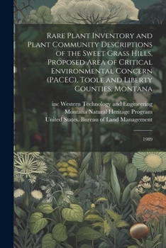 Paperback Rare Plant Inventory and Plant Community Descriptions of the Sweet Grass Hills, Proposed Area of Critical Environmental Concern (PACEC), Toole and Lib Book