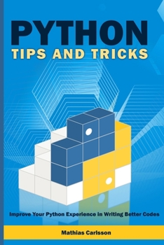 Paperback Python Tips and Tricks: Improve Your Python Experience in Writing Better Codes Book