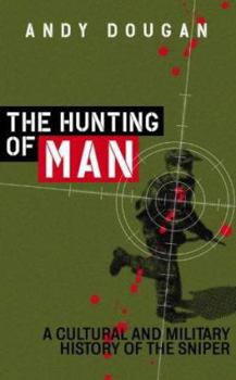 Hardcover The Hunting of Man: A History of the Sniper Book