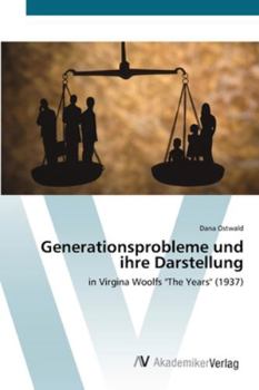 Generationsprobleme und ihre Darstellung: in Virgina Woolfs "The Years" (1937)