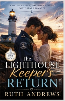 Paperback The Lighthouse Keeper's Return: A Second-Chance, Hometown-Return, Coast Guard Romance Book