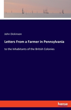 Paperback Letters From a Farmer in Pennsylvania: to the Inhabitants of the British Colonies Book