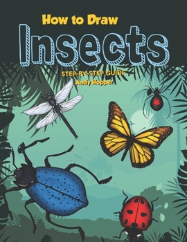 Paperback How to Draw Insects Step-by-Step Guide: Best Insect Drawing Book for You and Your Kids Book