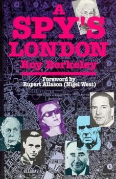Paperback A Spy's London: A Walk Book of 136 Sites in Central London Relating to Spies, Spycatchers & Subversives from More Than a Century of London'Ssecret H Book