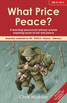 Paperback What Price Peace?: A Teaching Resource for Primary Schools Exploring Issues of War and Peace Book