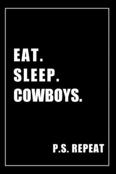 Paperback Journal For Cowboys Lovers: Eat, Sleep, Cowboys, Repeat - Blank Lined Notebook For Fans Book