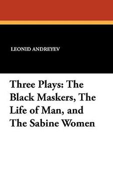 Plays: The black maskers, The life of man, The Sabine women. Authorised ed.
