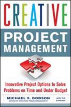 Paperback Creative Project Management: Innovative Project Options to Solve Problems on Time and Under Budget Book