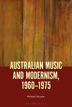 Hardcover Australian Music and Modernism, 1960-1975 Book