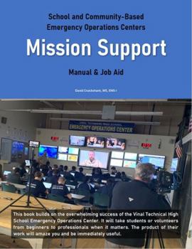 Spiral-bound Mission Support: School and Community-Based Emergency Operations Centers – A Practical Guide and JOB AID to integrating the Incident Command System (ICS) and the National Incident Management System (NIMS) into an EOC, Student manual with study guides Book