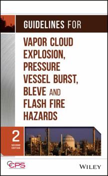 Hardcover Guidelines for Vapor Cloud Explosion, Pressure Vessel Burst, Bleve, and Flash Fire Hazards Book