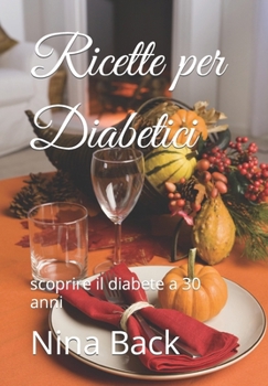 Paperback Ricette per Diabetici: scoprire il diabete a 30 anni [Italian] Book