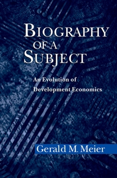 Hardcover Biography of a Subject: An Evolution of Development Economics Book