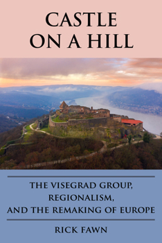 Paperback Castle on a Hill: The Visegrad Group, Regionalism, and the Remaking of Europe Book