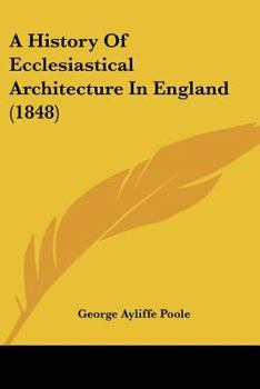 Paperback A History Of Ecclesiastical Architecture In England (1848) Book